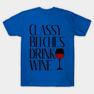 classy bitchies drink wine 1 T-Shirt